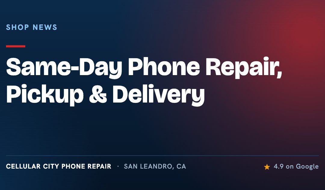 Cellular City Phone Repair Now Offers Same Day Phone Repair Pickup & Delivery Service