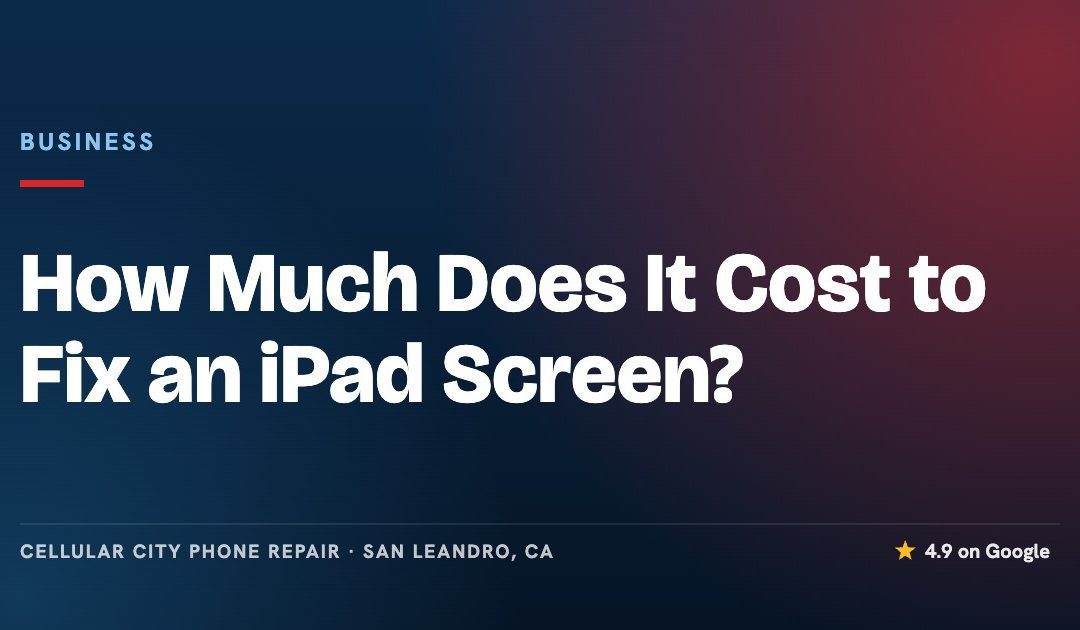 How Much Does It Cost to Fix an iPad Screen?