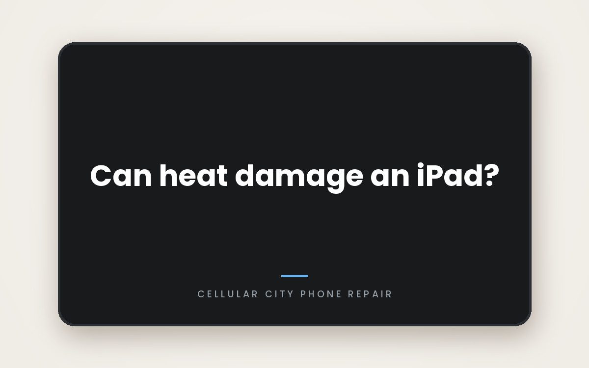 Cellular City graphic: Can heat damage an iPad?