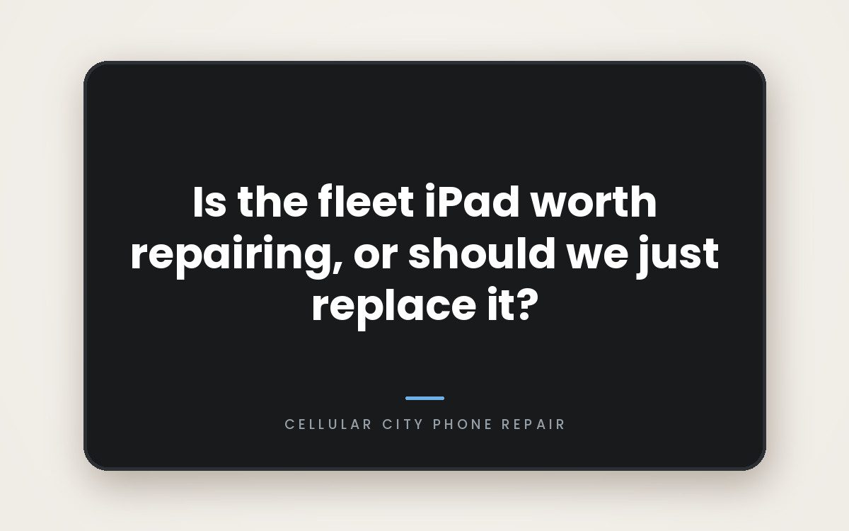 Cellular City graphic: Is the fleet iPad worth repairing, or should we just replace it?