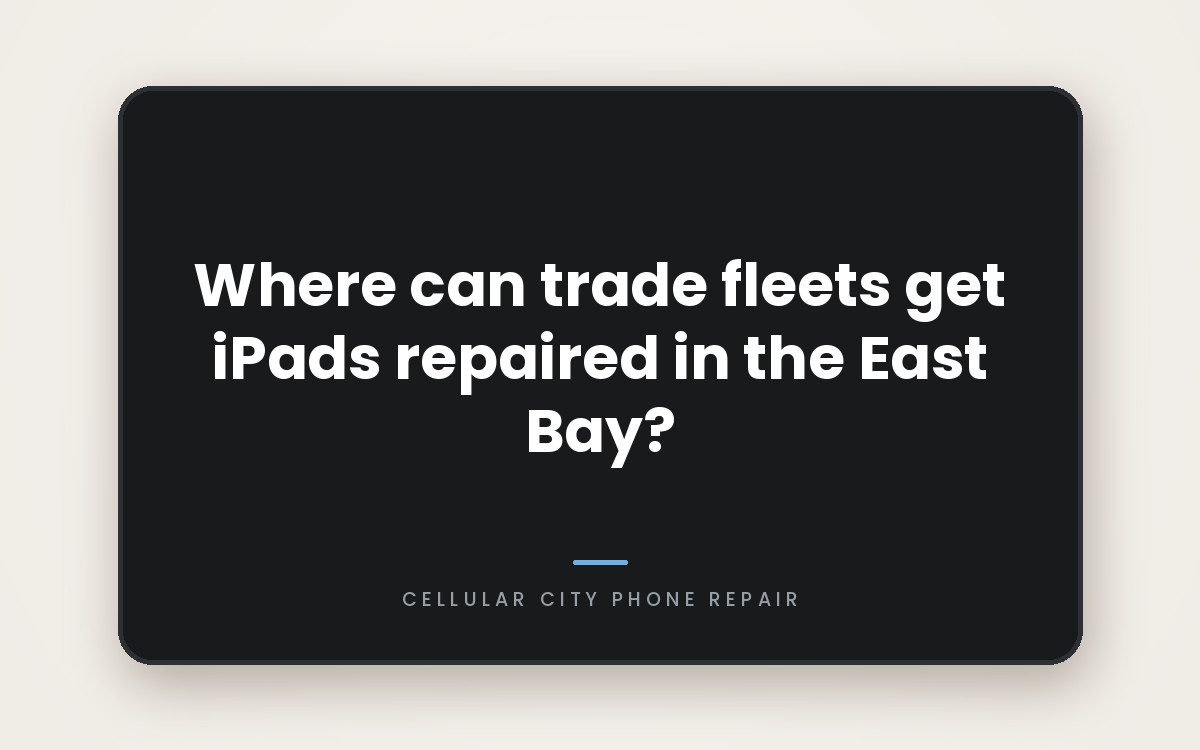 Cellular City graphic: Where can trade fleets get iPads repaired in the East Bay?